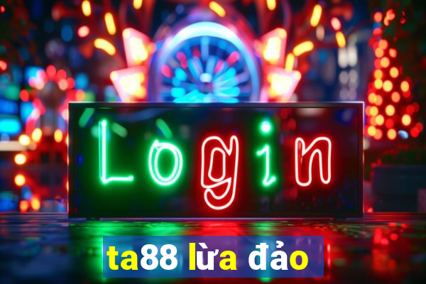 ta88 lừa đảo