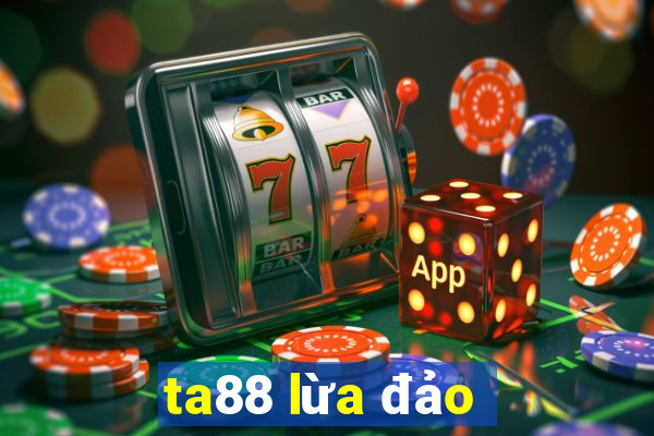 ta88 lừa đảo