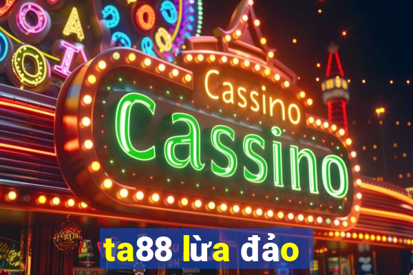 ta88 lừa đảo