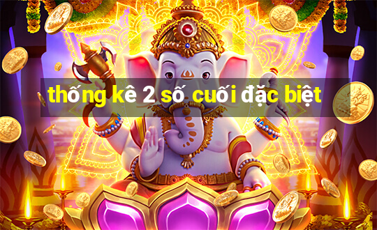 thống kê 2 số cuối đặc biệt