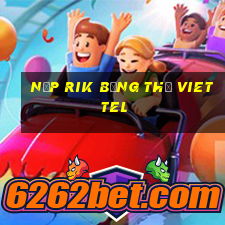 nạp rik bằng thẻ viettel