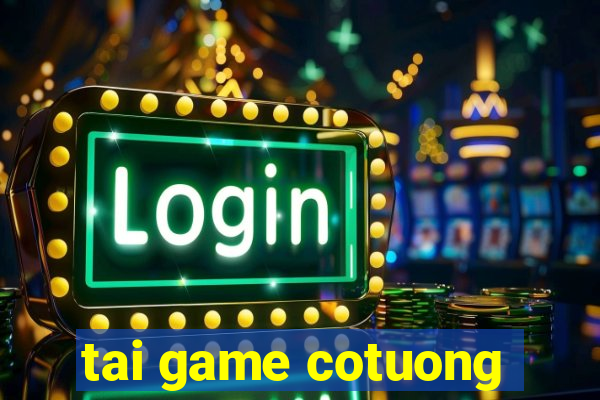 tai game cotuong