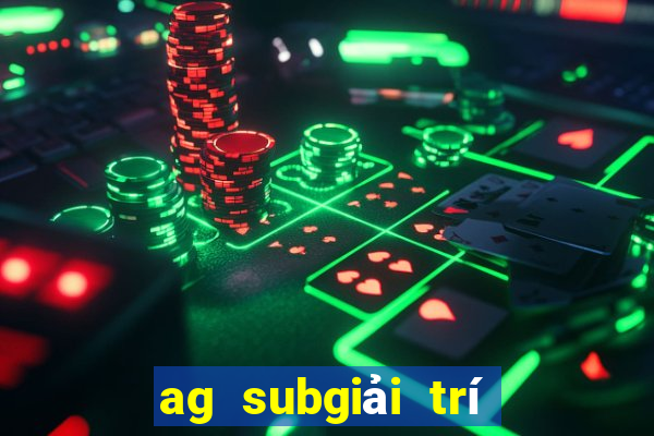 ag subgiải trí rút tiền