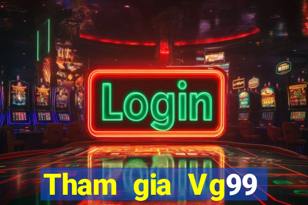 Tham gia Vg99 Nhận 399k