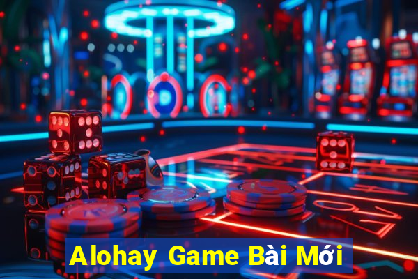 Alohay Game Bài Mới