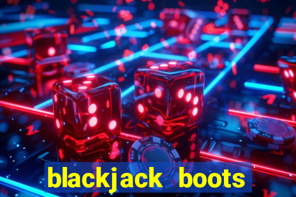 blackjack boots near me