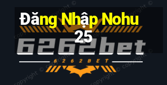 Đăng Nhập Nohu25