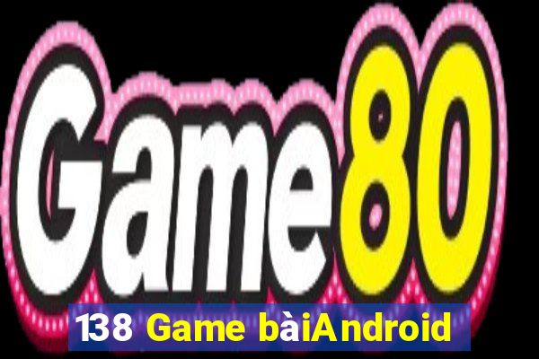 138 Game bàiAndroid