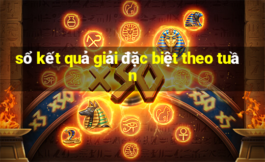 sổ kết quả giải đặc biệt theo tuần