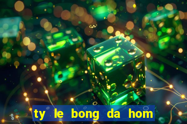 ty le bong da hom nay bong da net