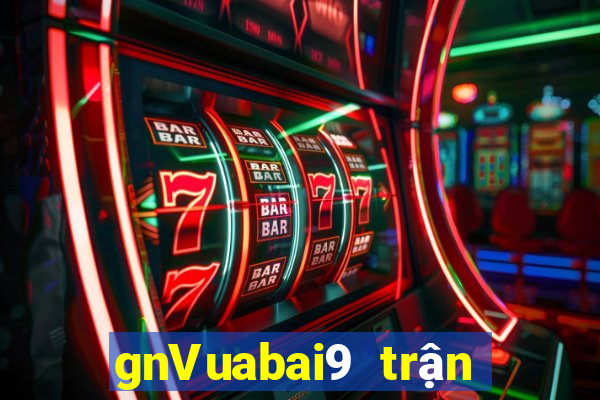 gnVuabai9 trận đấu trực tiếp