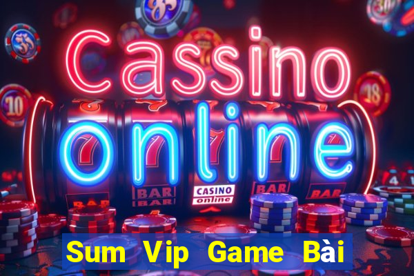 Sum Vip Game Bài Hay Nhất Hiện Nay