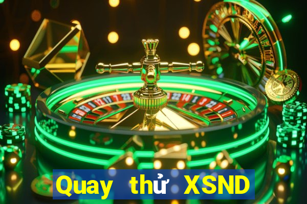 Quay thử XSND hôm nay