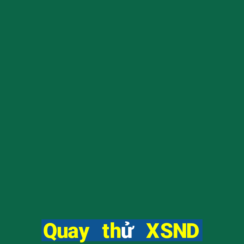 Quay thử XSND hôm nay