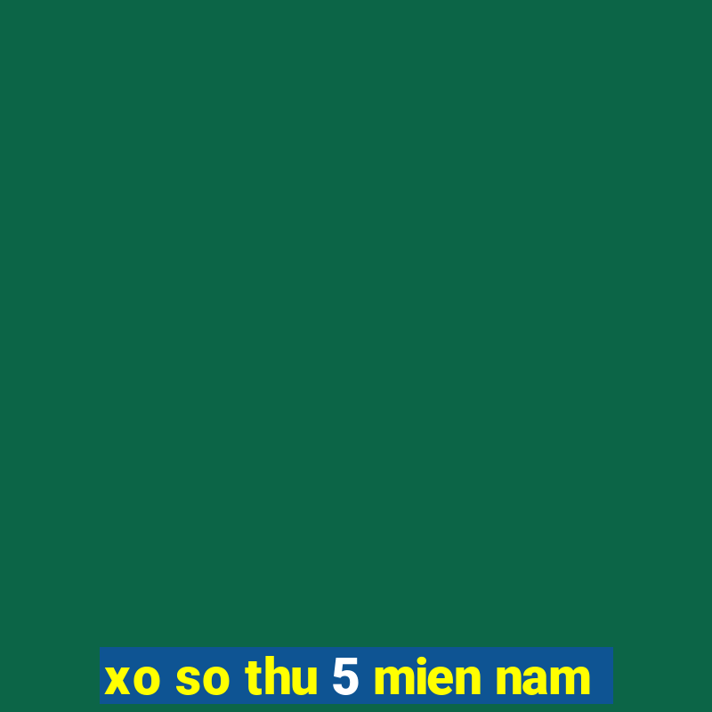 xo so thu 5 mien nam