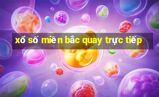 xổ số miền bắc quay trực tiếp