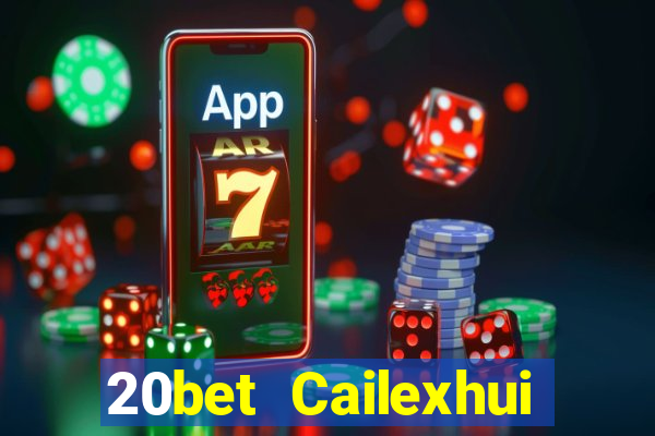 20bet Cailexhui Tải về