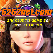 Zik Club Tại Game Bài B52 Đổi Thưởng