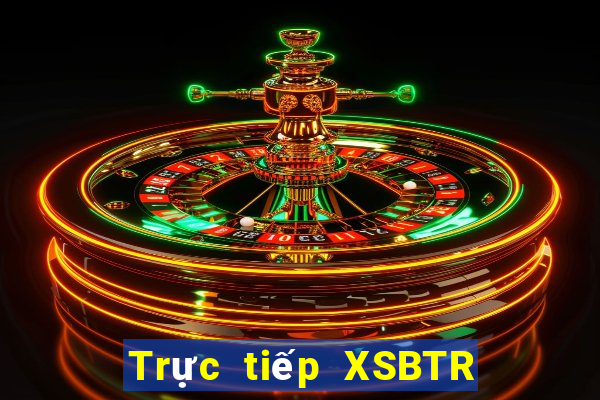 Trực tiếp XSBTR ngày 11