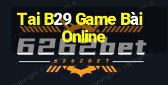 Tai B29 Game Bài Online