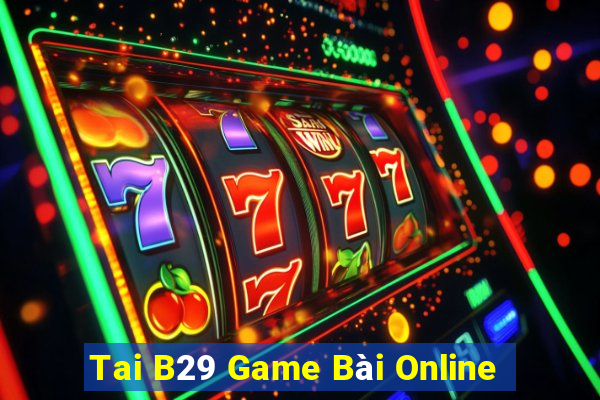 Tai B29 Game Bài Online