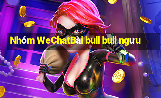 Nhóm WeChatBài bull bull ngưu