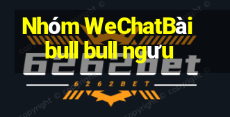 Nhóm WeChatBài bull bull ngưu