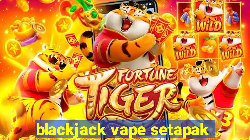 blackjack vape setapak