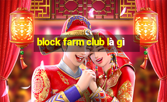 block farm club là gì