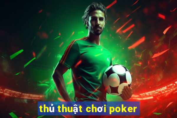 thủ thuật chơi poker