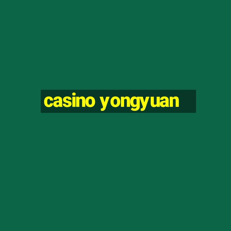 casino yongyuan