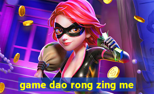 game dao rong zing me