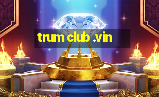 trum club .vin