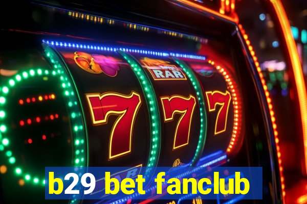 b29 bet fanclub