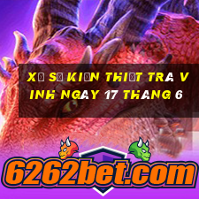 xổ số kiến thiết trà vinh ngày 17 tháng 6