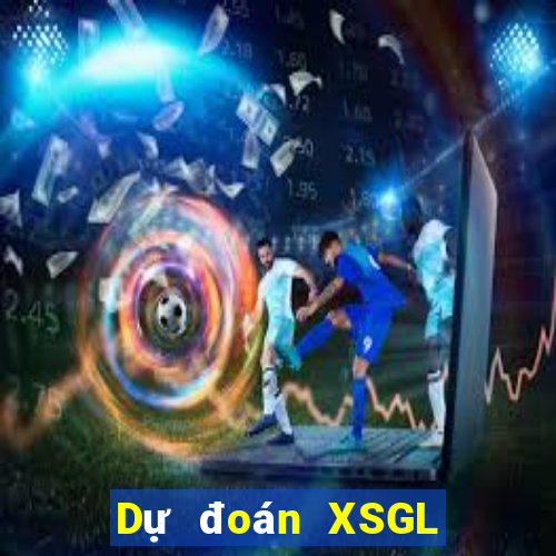 Dự đoán XSGL thứ Ba