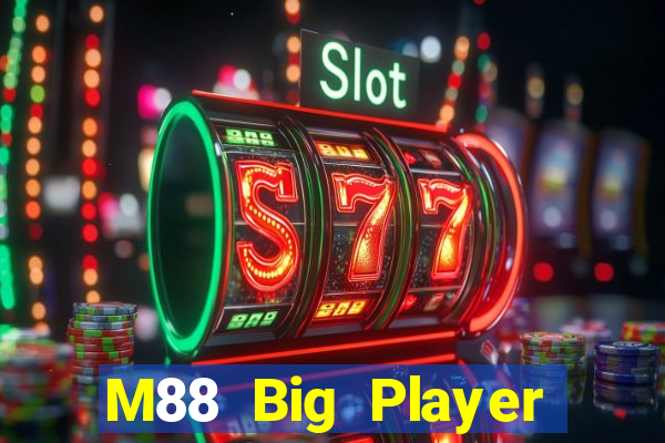 M88 Big Player phiên bản mới