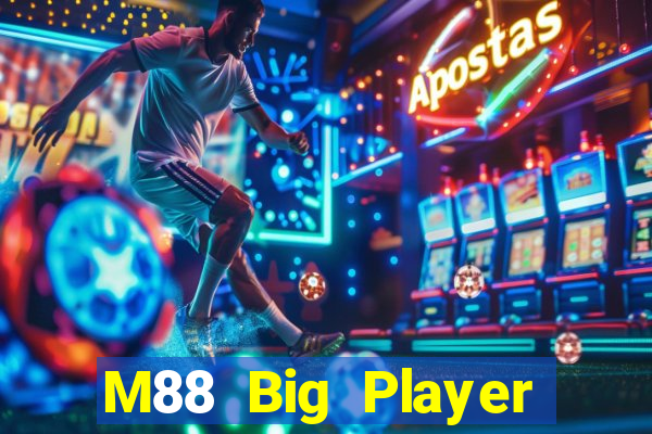 M88 Big Player phiên bản mới