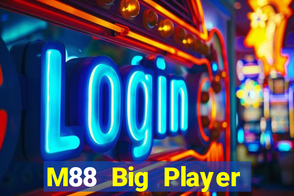 M88 Big Player phiên bản mới