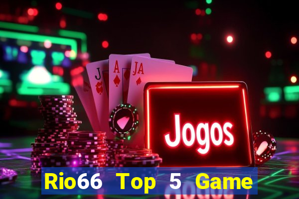 Rio66 Top 5 Game Đánh Bài Đổi Thưởng