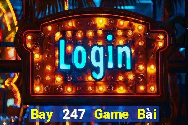 Bay 247 Game Bài Nhiều Người Chơi Nhất