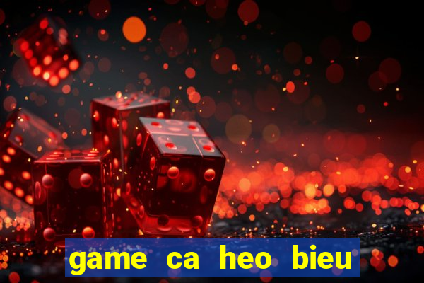 game ca heo bieu dien 1