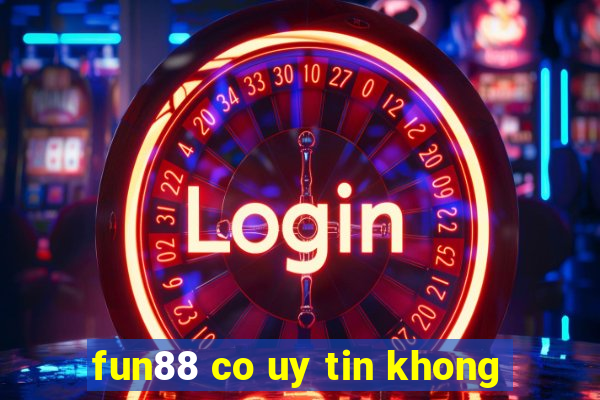 fun88 co uy tin khong