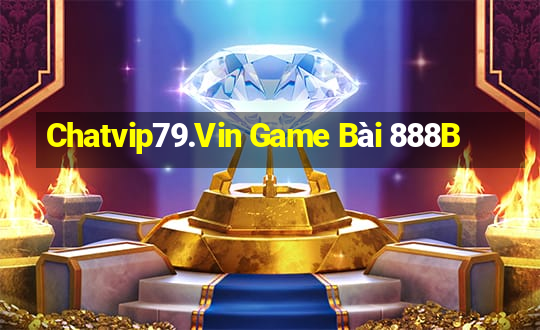 Chatvip79.Vin Game Bài 888B