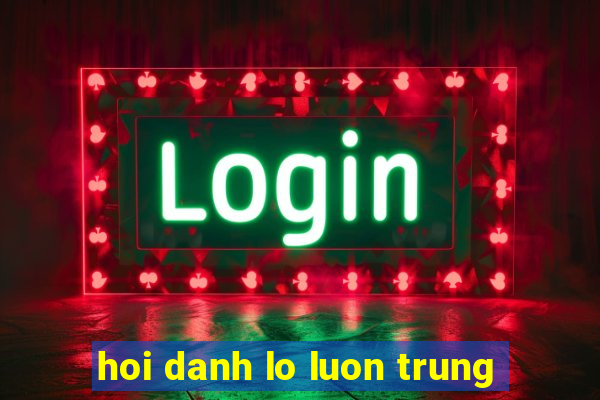 hoi danh lo luon trung