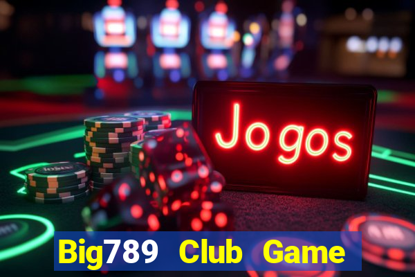 Big789 Club Game Bài Bốc Club