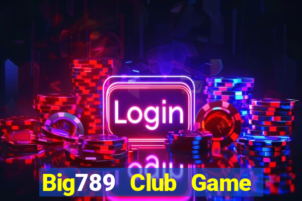 Big789 Club Game Bài Bốc Club