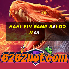 Nani Vin Game Bài Dom88