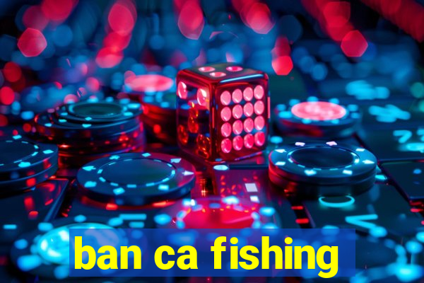 ban ca fishing