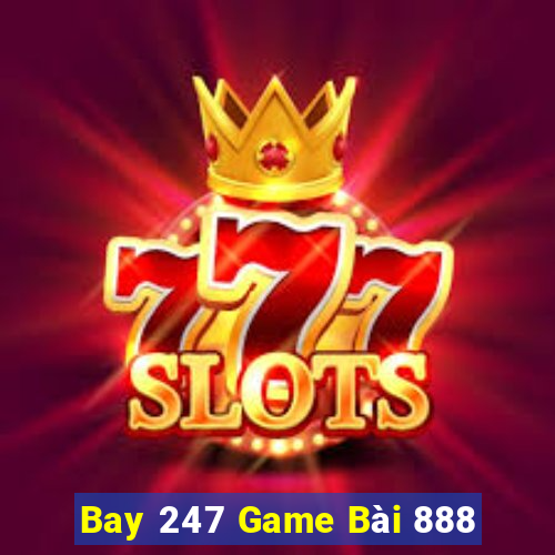 Bay 247 Game Bài 888